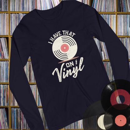 I Have That On Vinyl Unisex Long Sleeve Tee