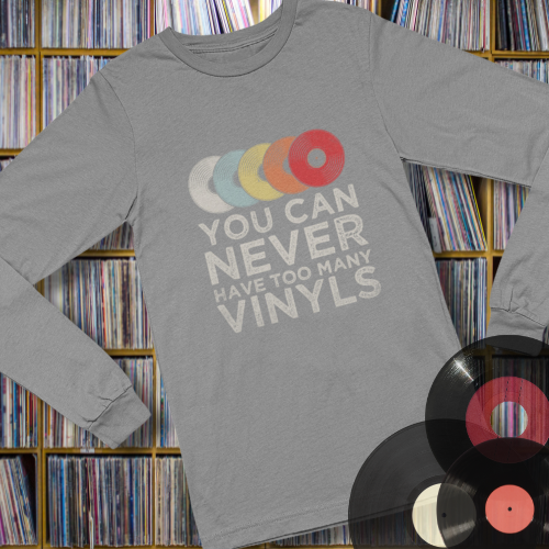 You can never have too many Vinyl's - T shirt Unisex Long Sleeve Tee
