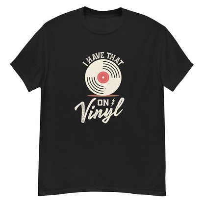 I Have That On Vinyl Unisex classic tee