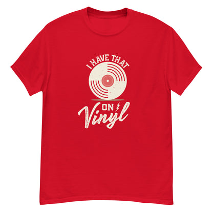 I Have That On Vinyl Unisex classic tee