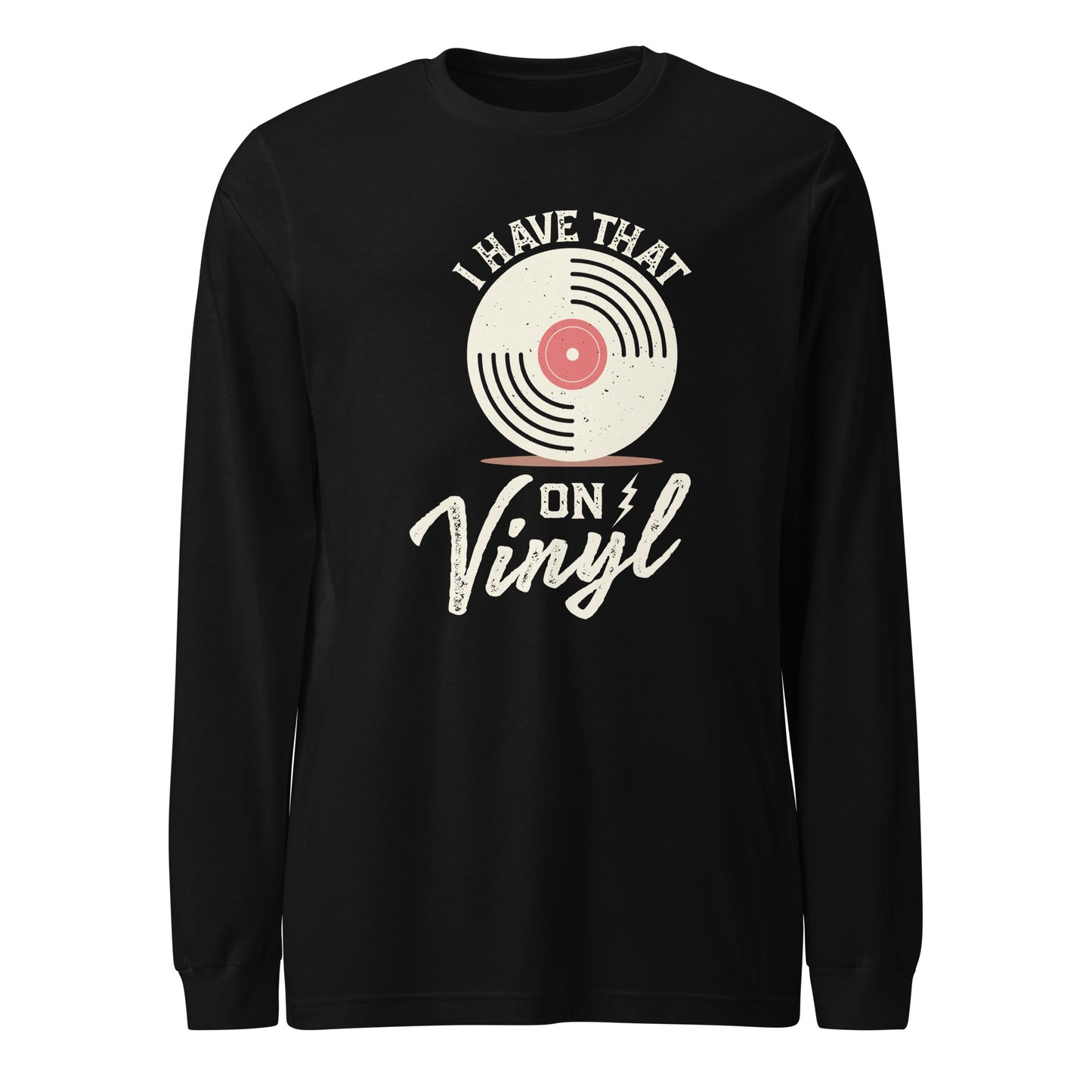 I Have That On Vinyl Unisex Long Sleeve Tee