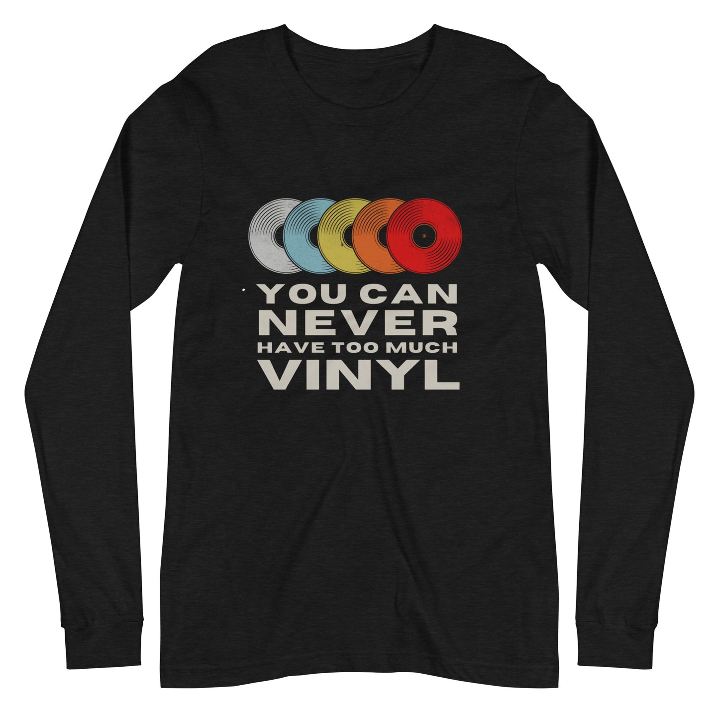 You Can Never Have Too Much Vinyl unisex long sleeve tshirt