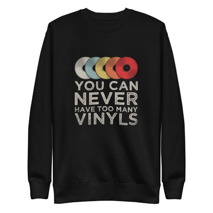 You Can Never Have Too Many Vinyl's Sweatshirt