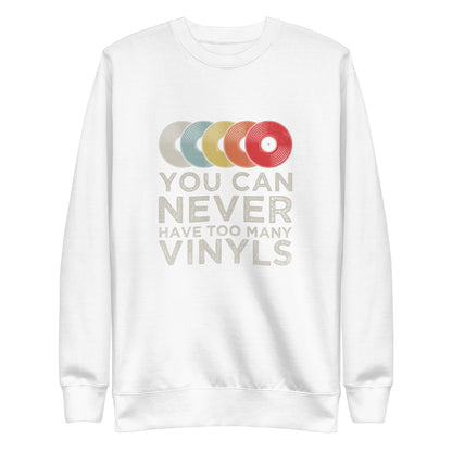 You Can Never Have Too Many Vinyl's Sweatshirt