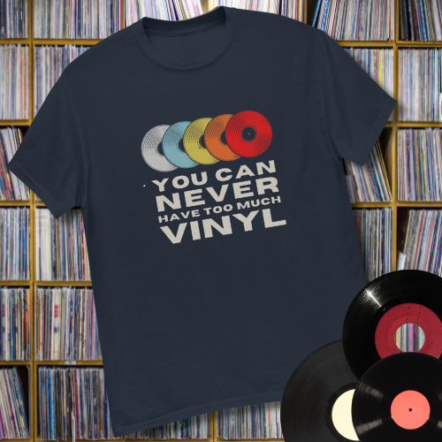 You Can Never Have Too Much Vinyl Unisex classic tee