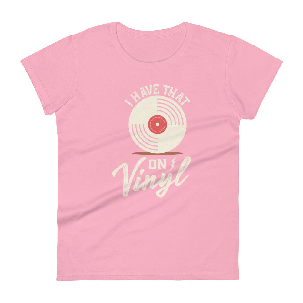 I Have That On Vinyl Women's short sleeve t-shirt