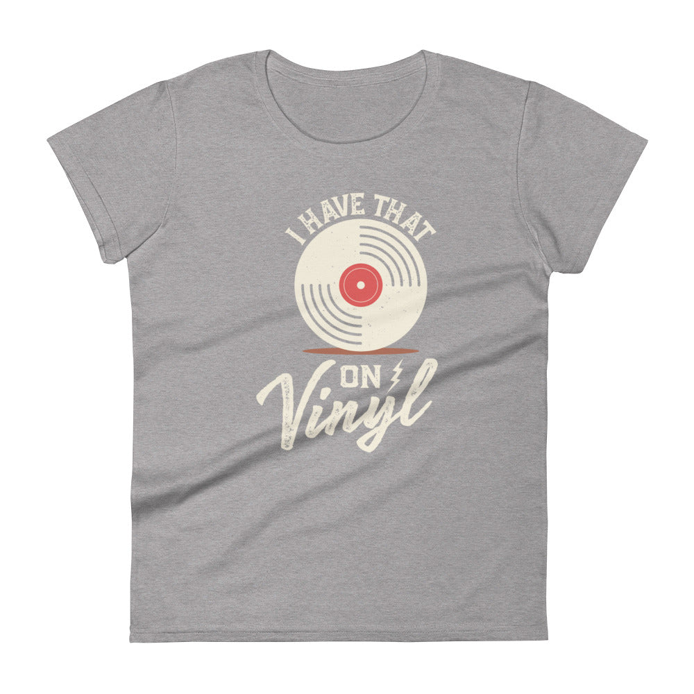 I Have That On Vinyl Women's short sleeve t-shirt